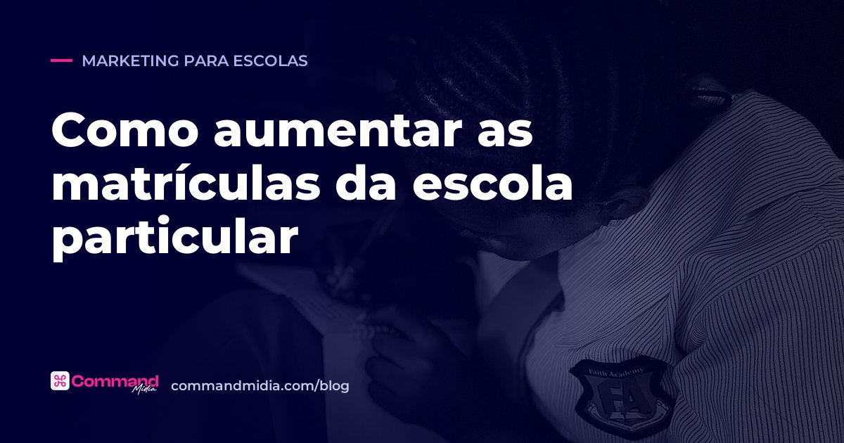 Como aumentar as matrículas da escola particular